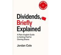 Street-Smart Finance Guides: Dividends, Briefly Explained: A Plain-English Guide to Getting Paid for Owning Shares