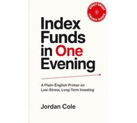 Street-Smart Finance Guides: Index Funds in One Evening: A Plain-English Primer on Low-Stress, Long-Term Investing