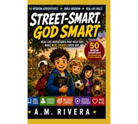 Street-Smart, God Smart: 50 Real-Life Adventures to Help Christian Kids Ages 8-12 Make Wise Choices with Wisdom and Confidence Every Day