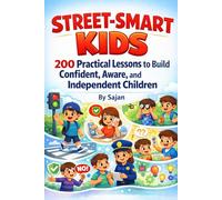 Street Smart Kids: 200 Practical Lessons to Build Confident, Aware, and Independent Children
