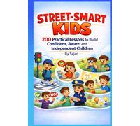 Street Smart Kids: 200 Practical Lessons to Build Confident, Aware, and Independent Children