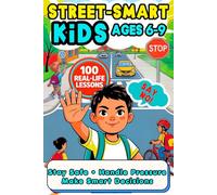 Street-Smart Kids Ages 6-9: 100 Real-Life Situations to Help Your Child Stay Safe, Build Confidence & Make Smart Choices