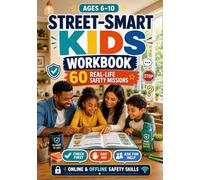Street-Smart Kids Workbook Ages 6-10: 60 Real-Life Safety Missions to Help Children Spot Red Flags, Say No, Ask for Help, Handle Peer Pressure, and Stay Safe Online & Offline - Without Fear