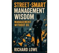 Street-Smart Management Wisdom: Management Without BS