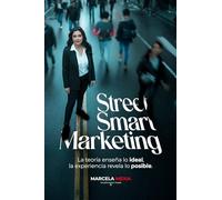 Street Smart Marketing: La teoría enseña lo ideal, la experiencia revela lo posible