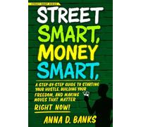 Street Smart, Money Smart: A Step-by-Step Guide to Starting Your Hustle, Building Your Freedom, and Making Moves That Matter Right Now! (Street Smart Series)