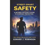 Street Smart Safety: A Retired Officer’s Guide to Everyday Protection