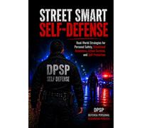 Street Smart Self-Defense: Real-World Strategies for Personal Safety, Situational Awareness, Urban Survival, and Self-Protection