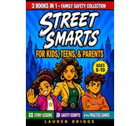 Street Smarts for Kids, Teens, & Parents (3 BOOKS IN 1): Family Guide to Spotting Danger, Saying No to Peer Pressure, & Staying Safe When You're Not There | Stories, Lessons, & Practice Drills