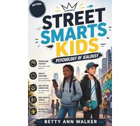 Street Smarts Kids Psychology of Jealousy: The Ultimate Social Skills Guide for Tweens and Teens to Handle Drama, Spot Frenemies, and Build Unshakeable Confidence