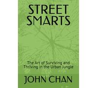 STREET SMARTS: The Art of Surviving and Thriving in the Urban Jungle