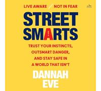 Street Smarts: Trust Your Instincts, Outsmart Danger, and Stay Safe in a World That Isn't