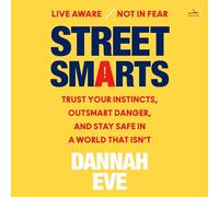 Street Smarts: Trust Your Instincts, Outsmart Danger, and Stay Safe in a World That Isn't
