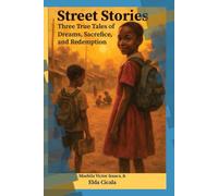 STREET STORIES: Three True Tales of Dreams, Sacrifice, and Redemption