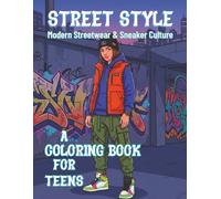 STREET STYLE: A Modern Streetwear & Sneaker Culture Coloring Book for Teens
