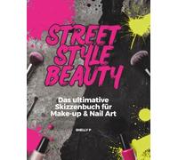 Street Style Beauty: Das ultimative Skizzenbuch für Make-up & Nail Art