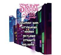 Street Style Coloring Book: Cityscapes, Houses, Skylines, and Streets for Teens, Adults, and Seniors: A Creative Urban Escape Featuring Stunning ... and City Views for Relaxation and Mindfulness