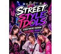 Street Style Idols Coloring Book: Bold Streetwear Fashion, Urban Idol Vibes & Trendy Coloring Pages for Teens & Adults (Idol Vibes Coloring Series)