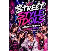 Street Style Idols Coloring Book: Bold Streetwear Fashion, Urban Idol Vibes & Trendy Coloring Pages for Teens & Adults (Idol Vibes Coloring Series)