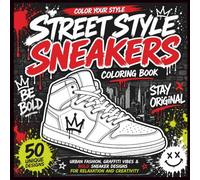 Street Style Sneakers Coloring Book: Urban Fashion, Graffiti Vibes & Bold Sneaker Designs for Relaxation and Creativity