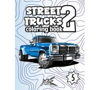 Street Trucks 2: The Community Truck Coloring Book: 53 New Real Trucks Illustrated from Enthusiast Submissions - Street & Off-Road Builds