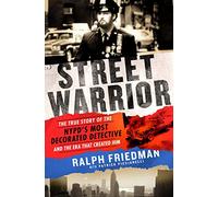 Street Warrior: The True Story of the NYPD's Most Decorated Detective and the Era That Created Him