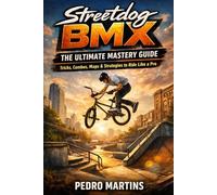 Streetdog BMX: The Ultimate Mastery Guide: Tricks, Combos, Maps & Strategies to Ride Like a Pro