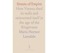 Streets of Empire: How Vienna shed its walls and reinvented itself in the age of the Ringstrasse