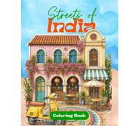 Streets of India: A Coloring Book: Color Peaceful Streets, Villages, and Hidden Corners of Incredible India