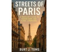 Streets of Paris: A Traveler’s Guide to Hidden Gems and Iconic Landmarks