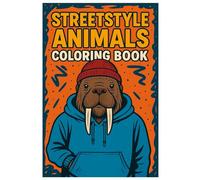 Streetstyle Animals Coloring Book: Cool Urban Animal Illustrations for Kids, Teens, and Adults: 50 Trendy Animal Designs in Hoodies, Beanies, and Streetwear Fashion - Fun Coloring for Creative Minds