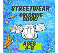 Streetwear Coloring Book for Kids: Hoodies, Sneakers, Caps & Trendy Outfits for Creative Kids