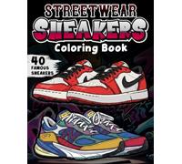 Streetwear Sneakers Coloring Book: A Collection of 40 Popular Modern Kicks, Street Fashion & Retro Running Shoes for Adults and Teens to Color, Design and Customize