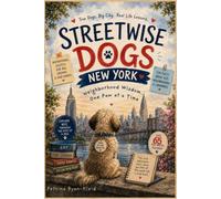 Streetwise Dogs New York: Neighborhood Wisdom... One Paw at a Time