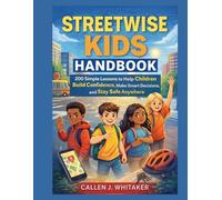 STREETWISE KIDS HANDBOOK: 200 Simple Lessons to Help Children Build Confidence, Make Smart Decisions, and Stay Safe Anywhere