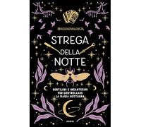 Strega della notte. Sortilegi e incantesimi per controllare la magia notturna (Ombre)