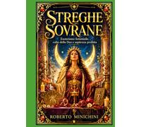 Streghe Sovrane: Esoterismo femminile, culto della Dea e sapienza proibita