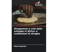 Stregoneria e crisi dello sviluppo in Africa: e confessioni di streghe
