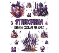 Stregoneria Libro da Colorare per Adulti: Design Magici e Unici con Cristalli, Pozioni, Streghe e Scene Mistiche per il Relax, la Creatività e il Sollievo dallo Stress
