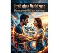 Streit ohne Verletzung: Was passiert wenn Worte nicht mehr trennen