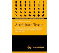Streitbare Texte: Multiperspektivische Artikulationen des Politischen bei Robert Menasse und Juli Zeh (Literatur und Öffentlichkeit / Literature and the Public Sphere)
