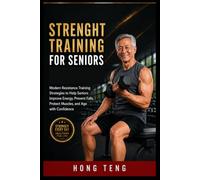 STRENGHT TRAINING FOR SENIORS: Modern Resistance Training Strategies to Help Seniors Improve Energy, Prevent Falls, Protect Muscles, and Age with Confidence