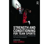 Strength and Conditioning for Team Sports: Sport-Specific Physical Preparation for High Performance, second edition