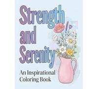Strength and Serenity: An Inspirational Bible Verse Coloring Book for Peace, Healing, and Strength (Faith in Full Bloom Coloring Series)