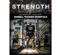 Strength: Barbell Training Essentials (The Complete Athletic Strength Development System)