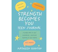Strength Becomes You - Teen Journal: A Guided Path to Confidence, Conscious Thinking & Self Worth (Strength Becomes You, journey to confidence and purpose)