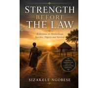 Strength Before The Law: Reflections on Motherhood, Sacrifice, Dignity and Survival