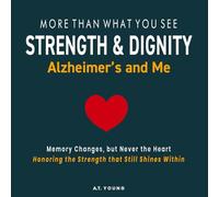 STRENGTH & DIGNITY: Alzheimer's and Me
