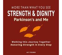 STRENGTH & DIGNITY: Parkinson's and Me