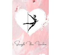 Strength. Flow. Freedom - Pole Dance Notebook: Your Perfect Training & Lifestyle Journal
